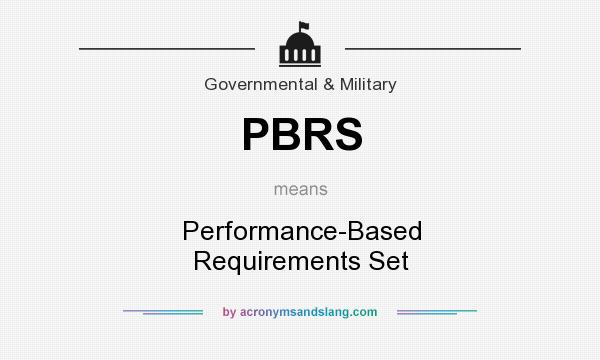 What does PBRS mean? It stands for Performance-Based Requirements Set