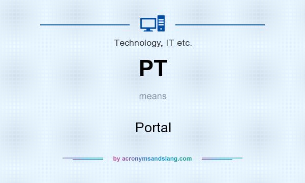 What does PT mean? It stands for Portal