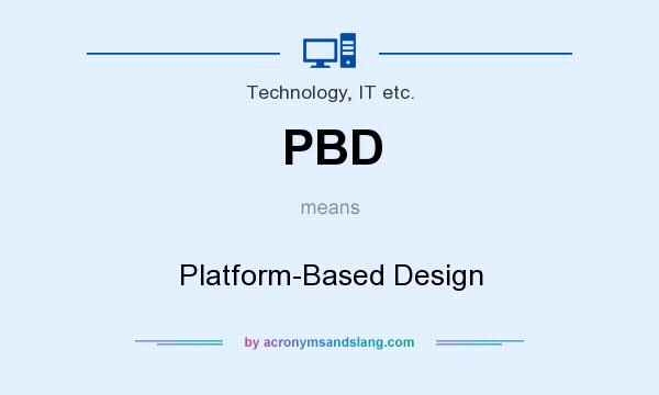 What does PBD mean? It stands for Platform-Based Design