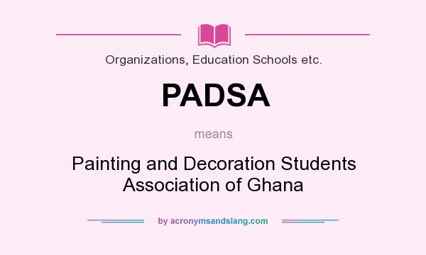 What does PADSA mean? It stands for Painting and Decoration Students Association of Ghana