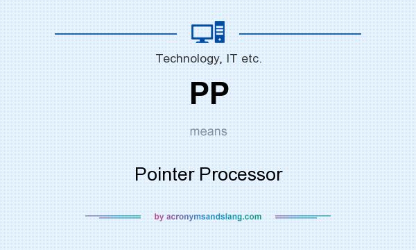 What does PP mean? It stands for Pointer Processor