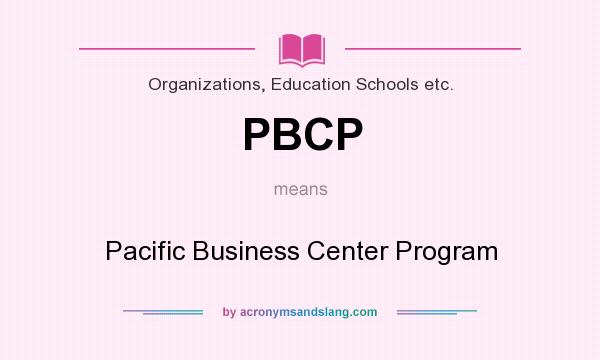 What does PBCP mean? It stands for Pacific Business Center Program