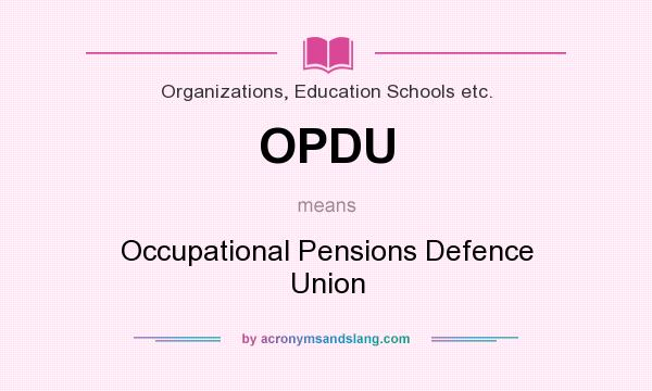 What does OPDU mean? It stands for Occupational Pensions Defence Union