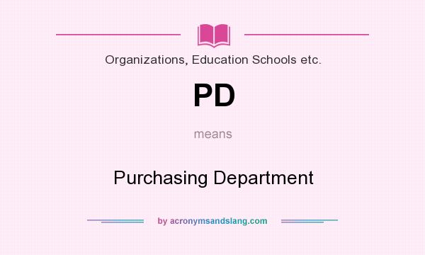 What does PD mean? It stands for Purchasing Department
