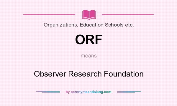What does ORF mean? It stands for Observer Research Foundation