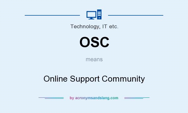 What does OSC mean? It stands for Online Support Community