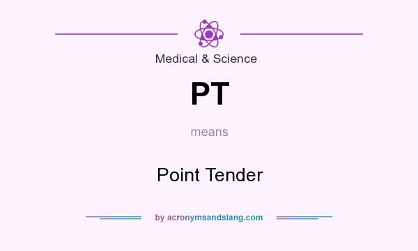 What does PT mean? It stands for Point Tender
