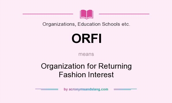 What does ORFI mean? It stands for Organization for Returning Fashion Interest