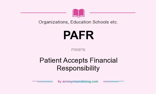 What does PAFR mean? It stands for Patient Accepts Financial Responsibility