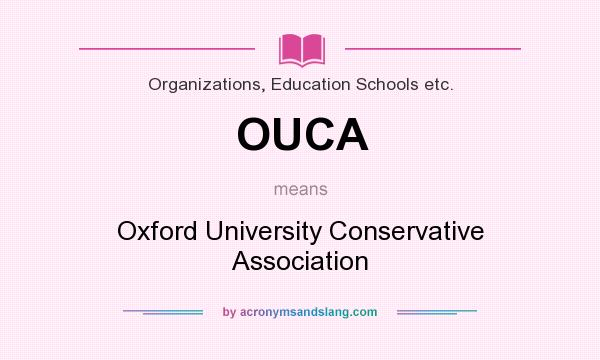 What does OUCA mean? It stands for Oxford University Conservative Association