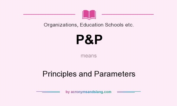 What does P&P mean? It stands for Principles and Parameters