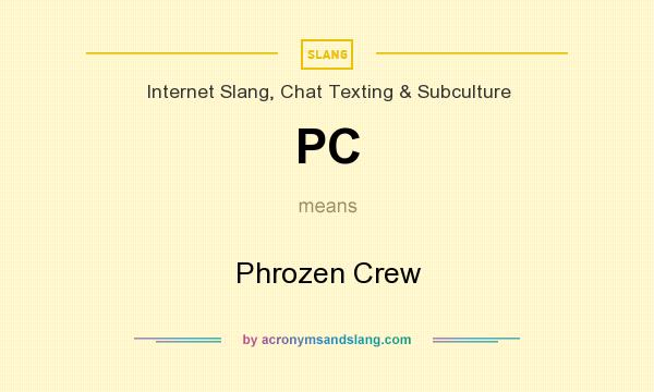 What does PC mean? It stands for Phrozen Crew