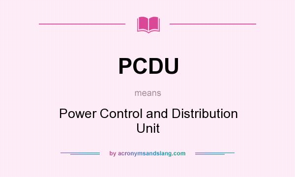 What does PCDU mean? It stands for Power Control and Distribution Unit