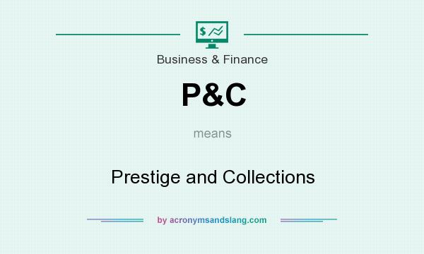 What does P&C mean? It stands for Prestige and Collections