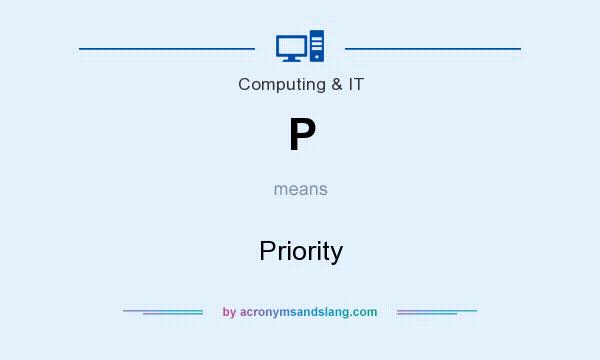 What does P mean? It stands for Priority