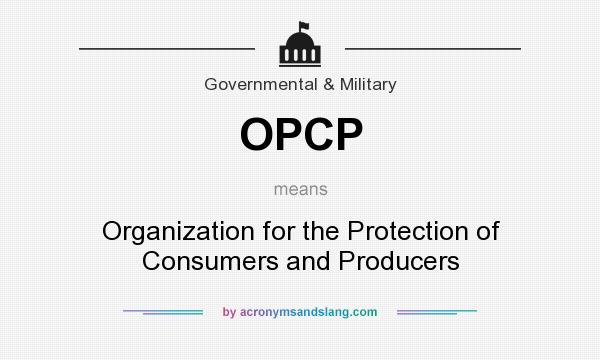 What does OPCP mean? It stands for Organization for the Protection of Consumers and Producers