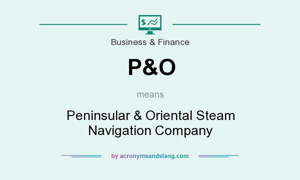 What does P&O mean? It stands for Peninsular & Oriental Steam Navigation Company