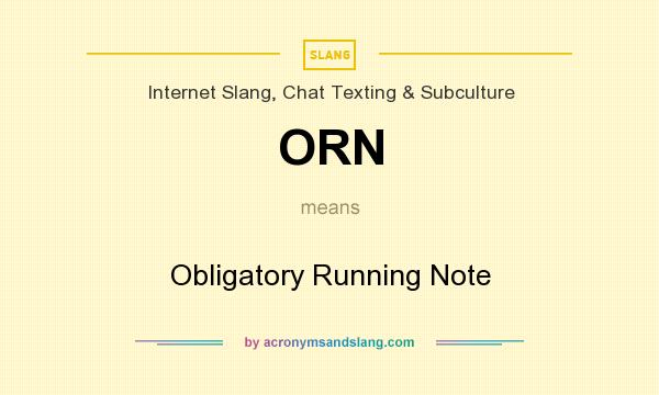 What does ORN mean? It stands for Obligatory Running Note