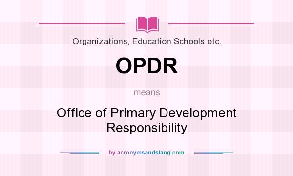 What does OPDR mean? It stands for Office of Primary Development Responsibility
