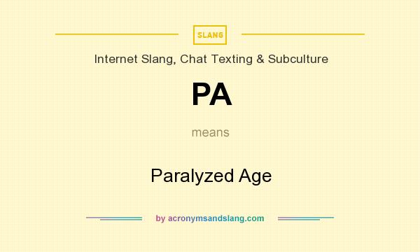 What does PA mean? It stands for Paralyzed Age