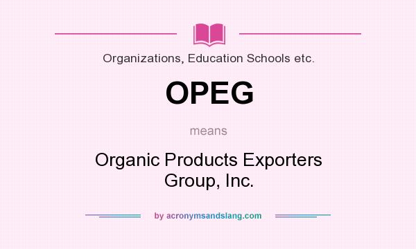 What does OPEG mean? It stands for Organic Products Exporters Group, Inc.