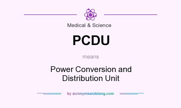 What does PCDU mean? It stands for Power Conversion and Distribution Unit