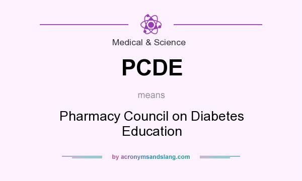 What does PCDE mean? It stands for Pharmacy Council on Diabetes Education