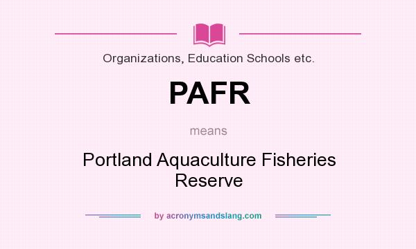 What does PAFR mean? It stands for Portland Aquaculture Fisheries Reserve