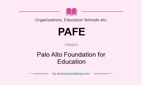 What does PAFE mean? It stands for Palo Alto Foundation for Education