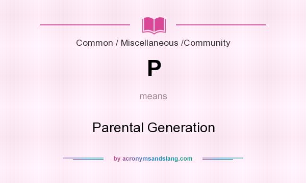 What does P mean? It stands for Parental Generation