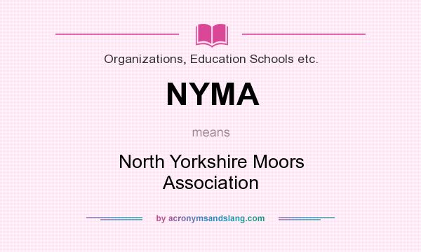 What does NYMA mean? It stands for North Yorkshire Moors Association