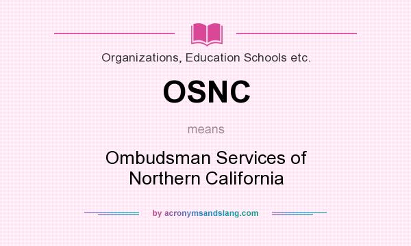 What does OSNC mean? It stands for Ombudsman Services of Northern California