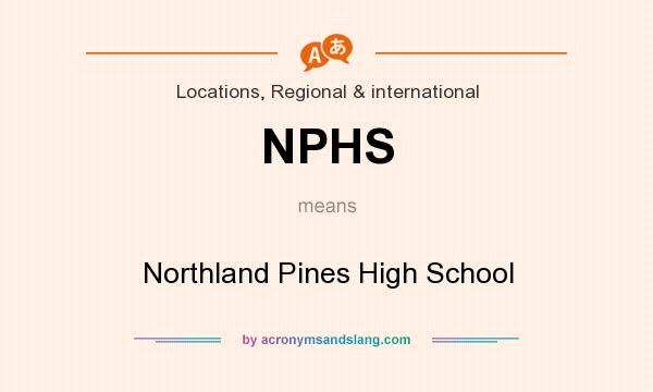 What does NPHS mean? It stands for Northland Pines High School