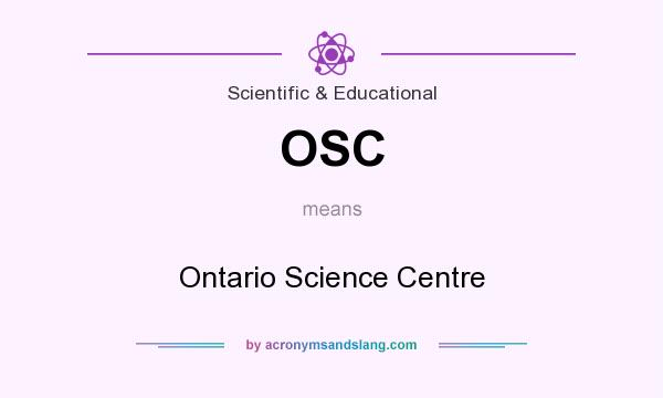 What does OSC mean? It stands for Ontario Science Centre