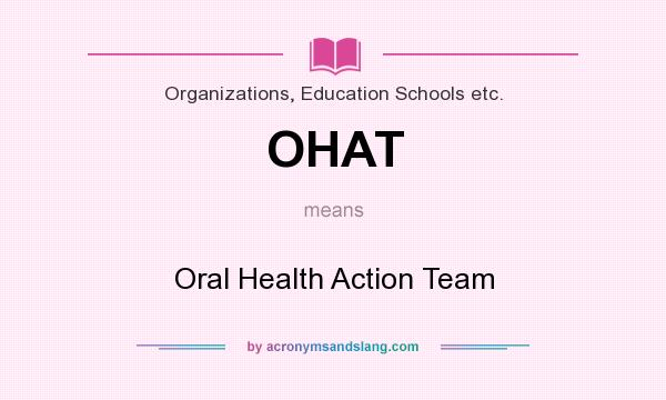 What does OHAT mean? It stands for Oral Health Action Team