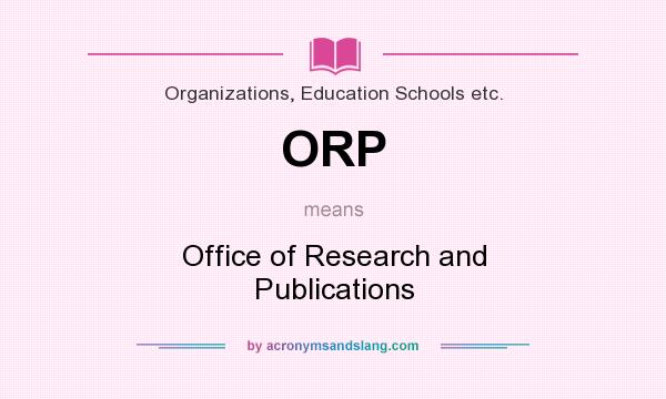 What does ORP mean? It stands for Office of Research and Publications
