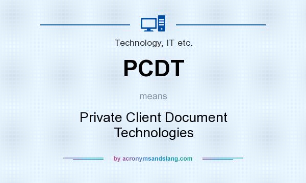 What does PCDT mean? It stands for Private Client Document Technologies