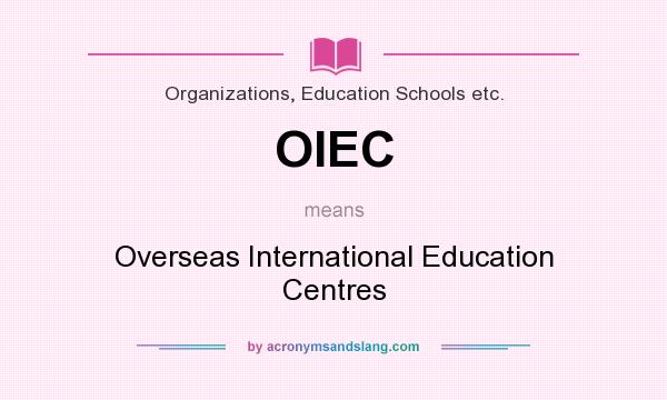 What does OIEC mean? It stands for Overseas International Education Centres