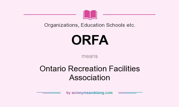 What does ORFA mean? It stands for Ontario Recreation Facilities Association