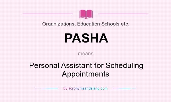 What does PASHA mean? It stands for Personal Assistant for Scheduling Appointments