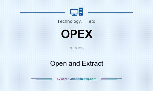 What does OPEX mean? It stands for Open and Extract