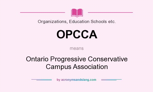 What does OPCCA mean? It stands for Ontario Progressive Conservative Campus Association
