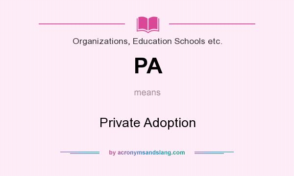 What does PA mean? It stands for Private Adoption