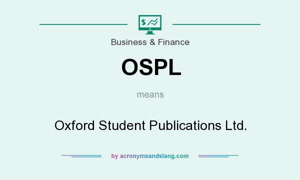 What does OSPL mean? It stands for Oxford Student Publications Ltd.