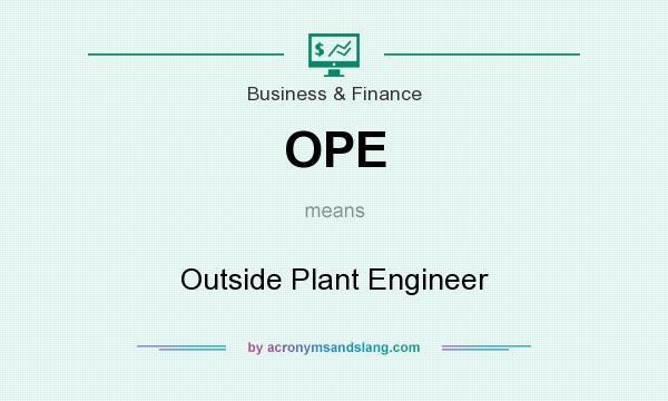 What does OPE mean? It stands for Outside Plant Engineer