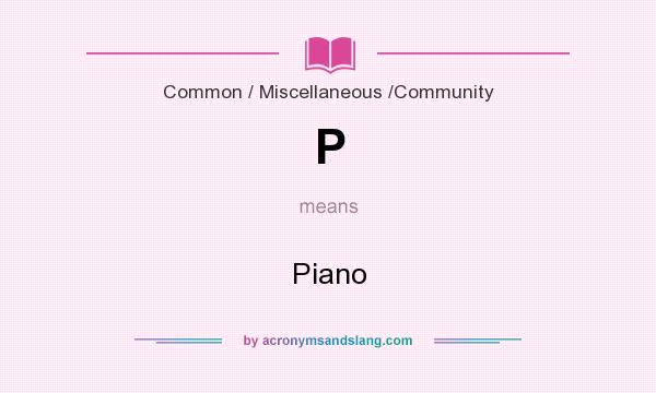 What does P mean? It stands for Piano