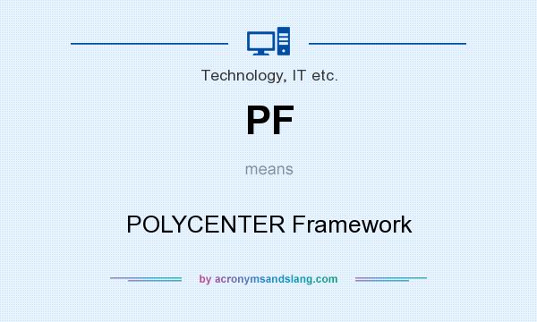 What does PF mean? It stands for POLYCENTER Framework