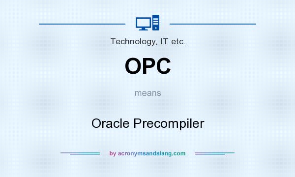 What does OPC mean? It stands for Oracle Precompiler