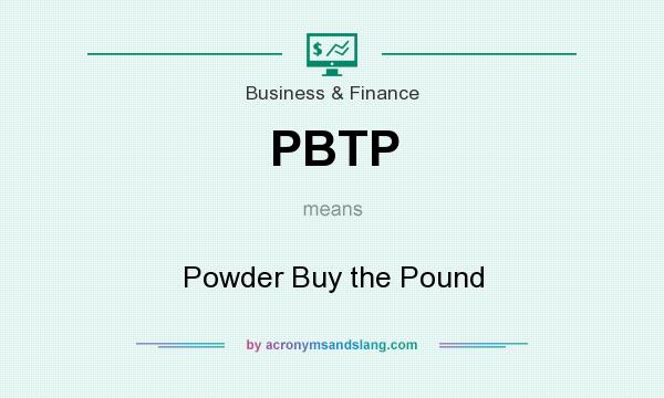 What does PBTP mean? It stands for Powder Buy the Pound