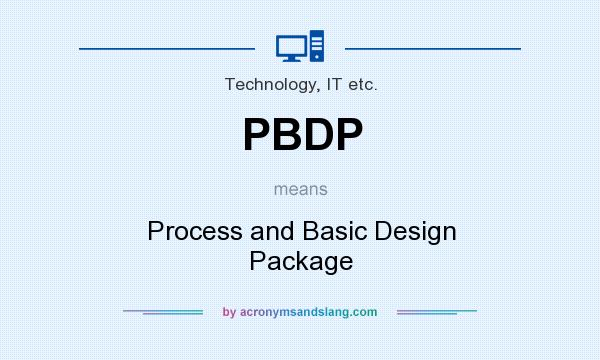 What does PBDP mean? It stands for Process and Basic Design Package